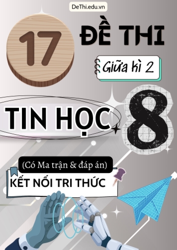 17 Đề thi giữa kì 2 Tin học Lớp 8 có Ma trận & đáp án (Kết nối tri thức)